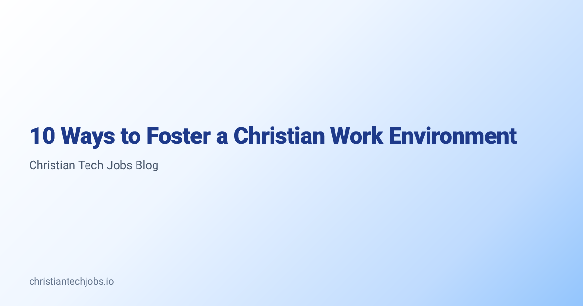 10 Ways to Foster a Christian Work Environment | Christian Tech Jobs