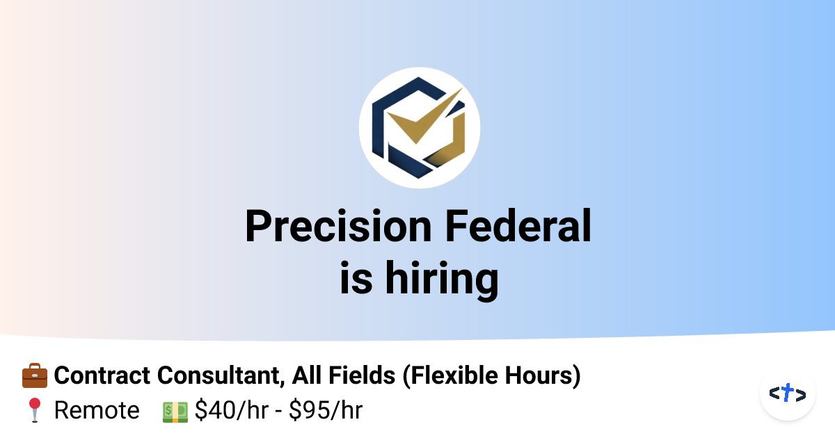 Contract Consultant, All Fields (Flexible Hours) at Precision Federal ...
